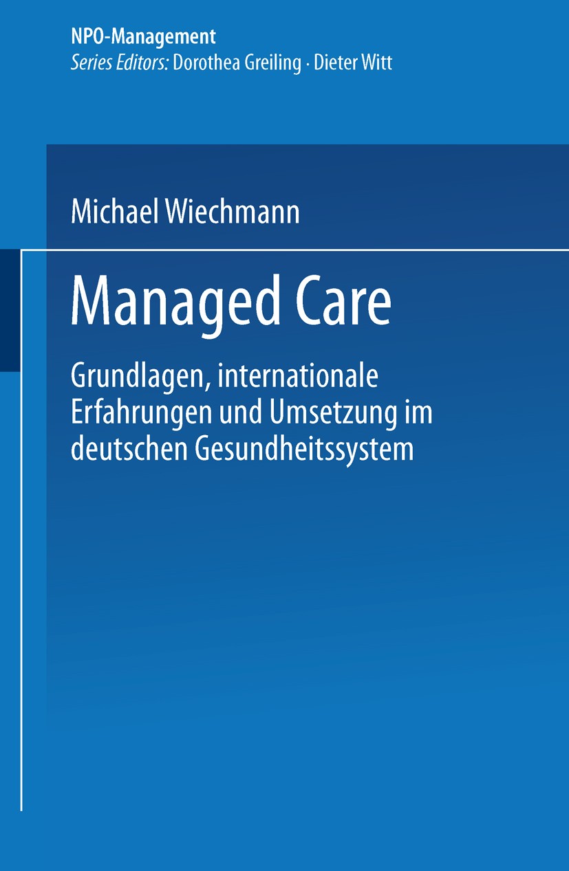 Titlebook: Managed Care; Grundlagen, internat Michael Wiechmann Book 2003 Springer Fachmedien Wiesbaden 2003 Gesetzliche Krankenversicherung.Gesundhei Titlebook: Managed Care; Grundlagen, internat Michael Wiechmann Book 2003 Springer Fachmedien Wiesbaden 2003 Gesetzliche Krankenversicherung.Gesundhei