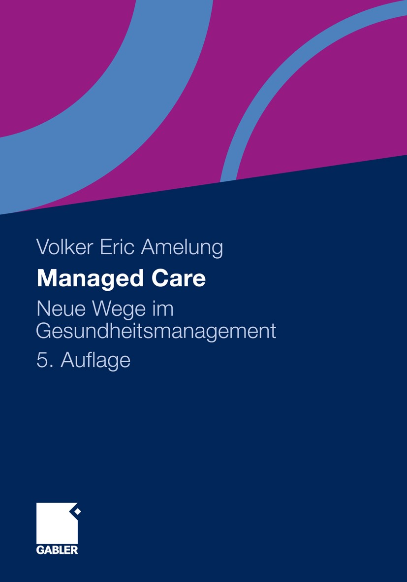 Titlebook: Managed Care; Neue Wege im Gesundh Volker Eric Amelung Book 20125th edition Gabler Verlag | Springer Fachmedien Wiesbaden GmbH 2012 DRG.Ges Titlebook: Managed Care; Neue Wege im Gesundh Volker Eric Amelung Book 20125th edition Gabler Verlag | Springer Fachmedien Wiesbaden GmbH 2012 DRG.Ges