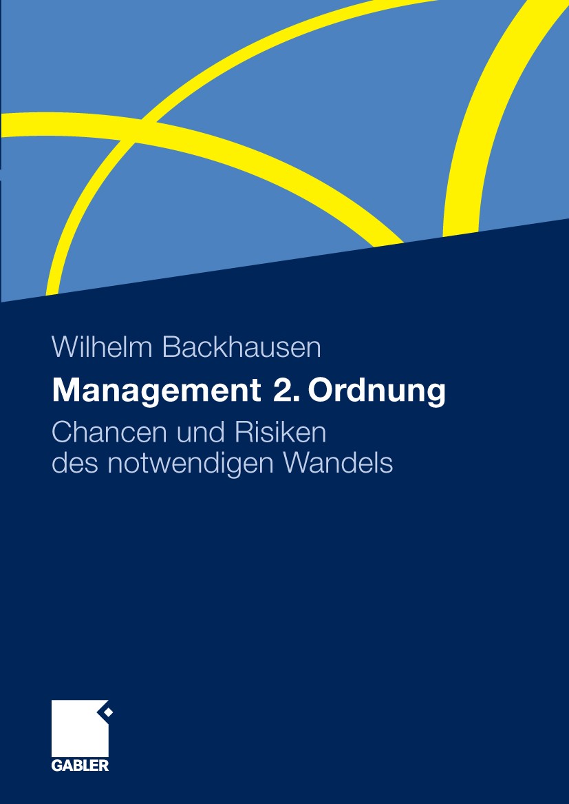 Titlebook: Management 2. Ordnung; Chancen und Risiken Wilhelm Backhausen Book 2009 Gabler Verlag | Springer Fachmedien Wiesbaden GmbH, Wiesbaden 2009 Titlebook: Management 2. Ordnung; Chancen und Risiken Wilhelm Backhausen Book 2009 Gabler Verlag | Springer Fachmedien Wiesbaden GmbH, Wiesbaden 2009