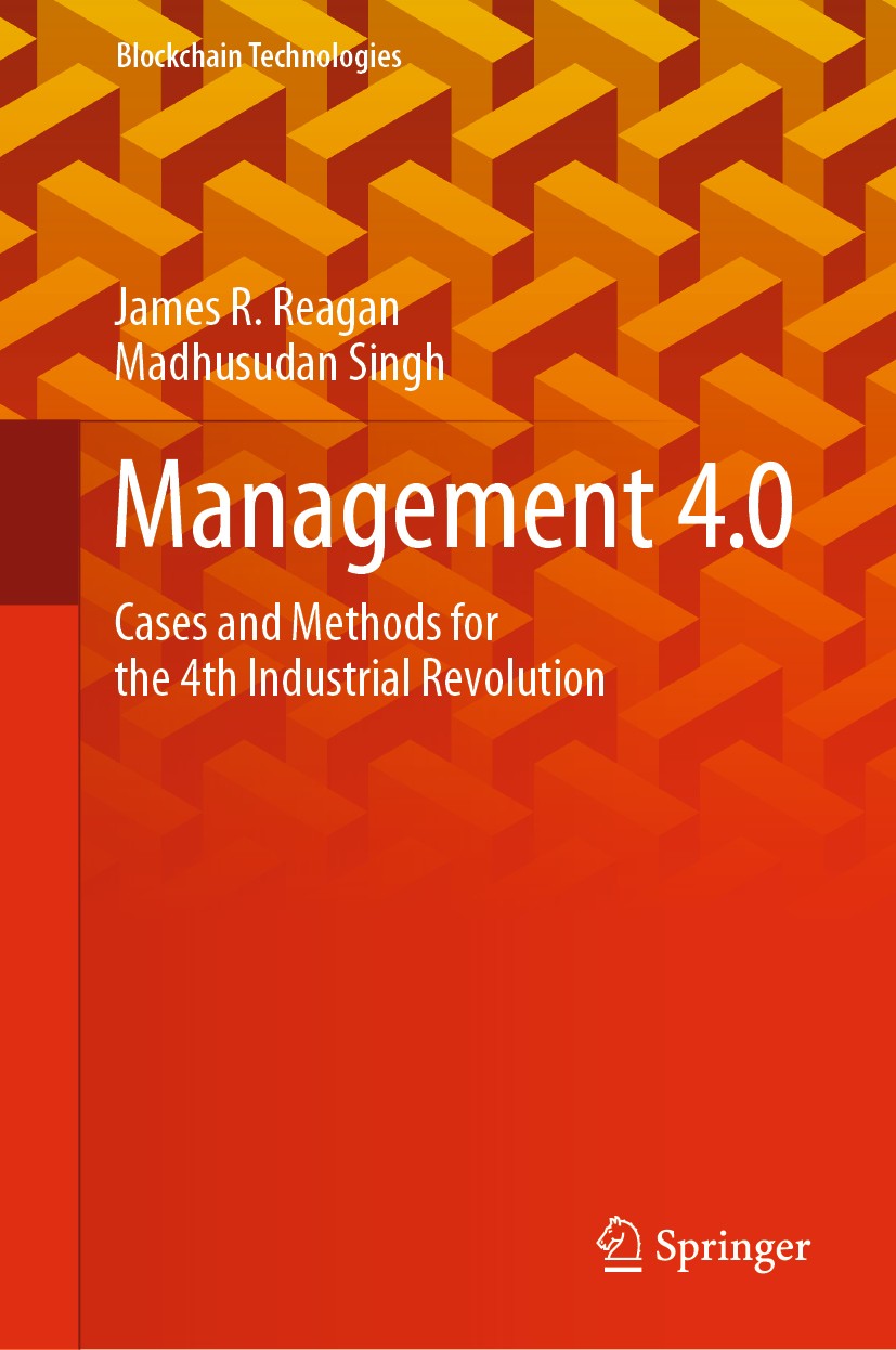 Titlebook: Management 4.0; Cases and Methods fo James R. Reagan,Madhusudan Singh Book 2020 The Editor(s) (if applicable) and The Author(s), under excl Titlebook: Management 4.0; Cases and Methods fo James R. Reagan,Madhusudan Singh Book 2020 The Editor(s) (if applicable) and The Author(s), under excl