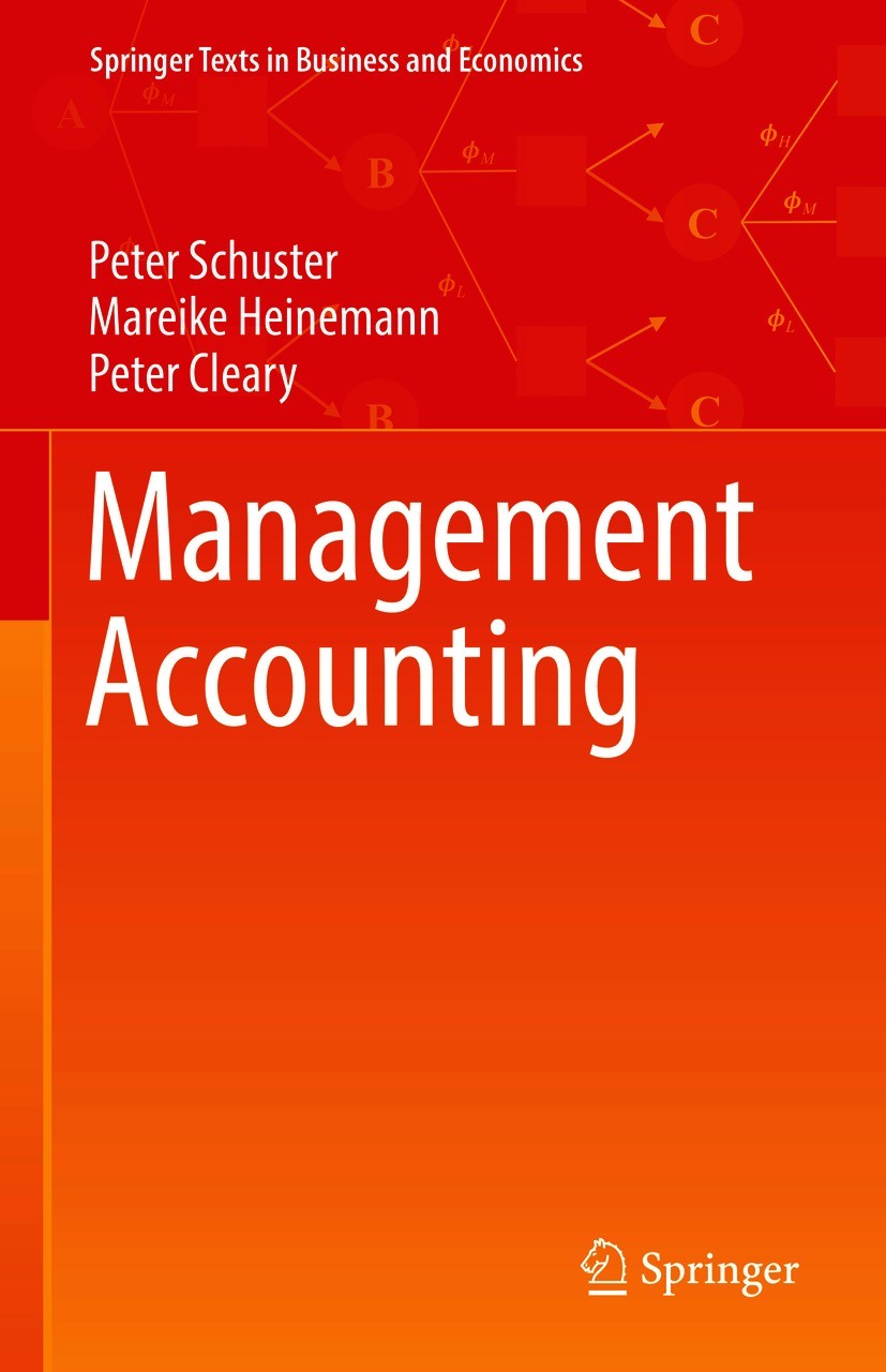 Titlebook: Management Accounting; Peter Schuster,Mareike Heinemann,Peter Cleary Textbook 2021 Springer Nature Switzerland AG 2021 Management accounti Titlebook: Management Accounting; Peter Schuster,Mareike Heinemann,Peter Cleary Textbook 2021 Springer Nature Switzerland AG 2021 Management accounti