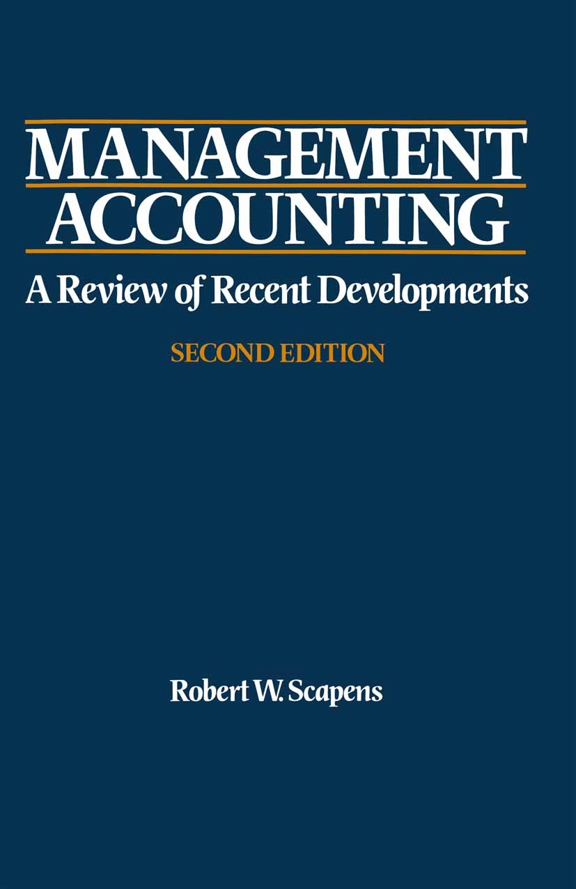 Titlebook: Management Accounting; A Review of Contempo Robert W. Scapens Textbook 1991Latest edition Robert W. Scapens 1991 accounting.costing.managem Titlebook: Management Accounting; A Review of Contempo Robert W. Scapens Textbook 1991Latest edition Robert W. Scapens 1991 accounting.costing.managem