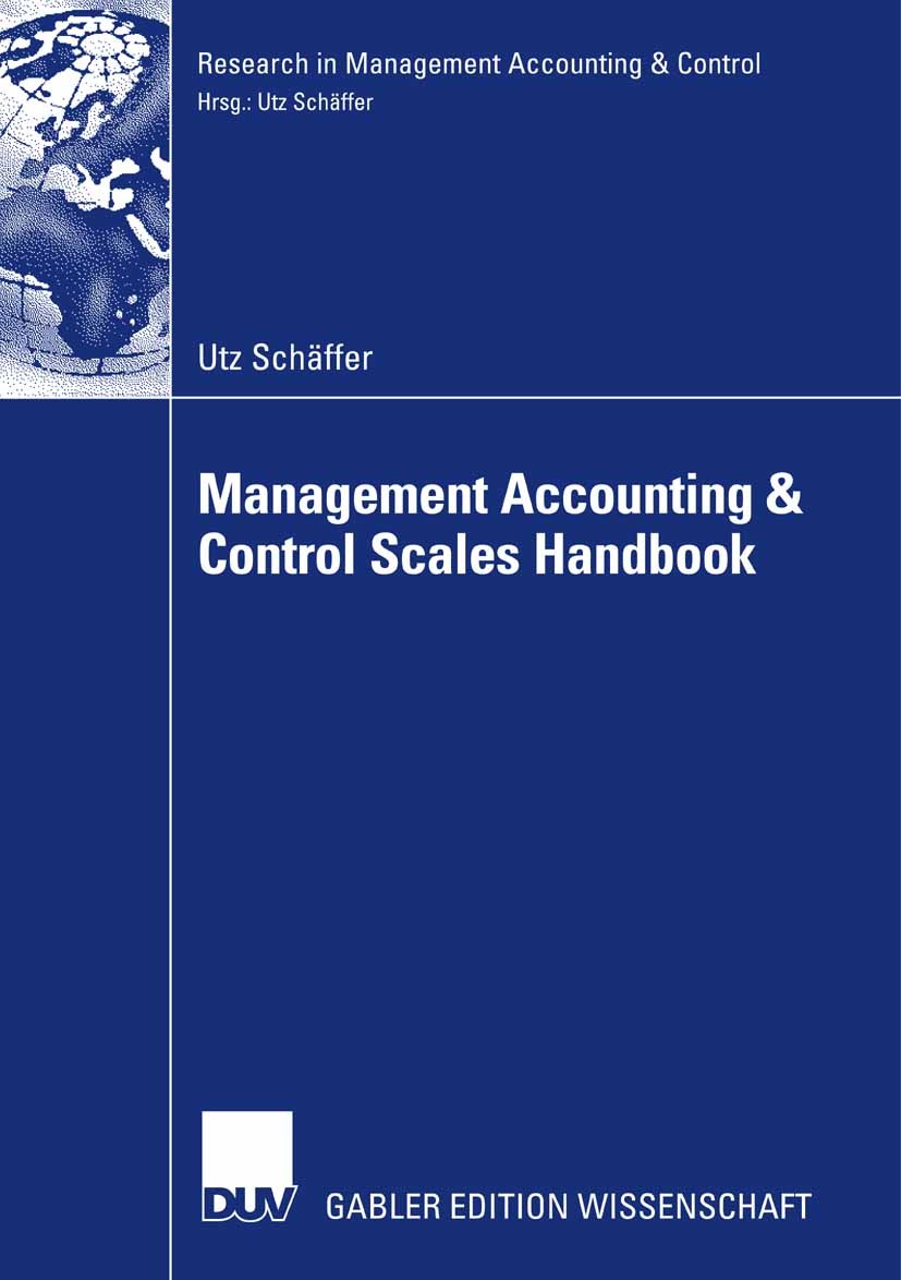 Titlebook: Management Accounting & Control Scales Handbook; Utz Schäffer Book 2008 Gabler Verlag | Springer Fachmedien Wiesbaden GmbH, Wiesbaden 2008 Titlebook: Management Accounting & Control Scales Handbook; Utz Schäffer Book 2008 Gabler Verlag | Springer Fachmedien Wiesbaden GmbH, Wiesbaden 2008