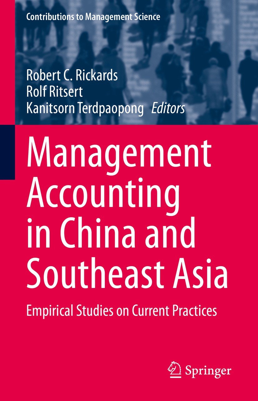 Titlebook: Management Accounting in China and Southeast Asia; Empirical Studies on Robert C. Rickards,Rolf Ritsert,Kanitsorn Terdpaop Book 2021 Spring Titlebook: Management Accounting in China and Southeast Asia; Empirical Studies on Robert C. Rickards,Rolf Ritsert,Kanitsorn Terdpaop Book 2021 Spring