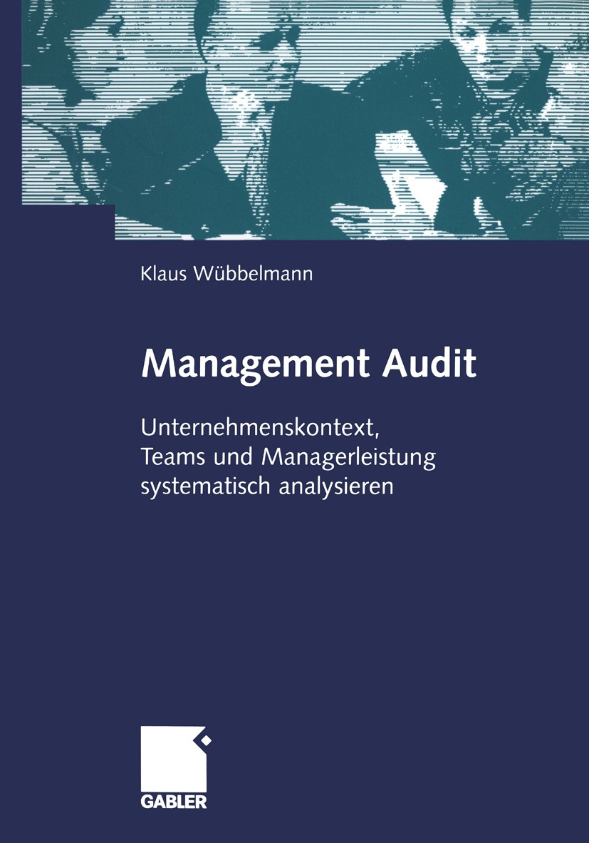 Titlebook: Management Audit; Unternehmenskontext, Klaus Wübbelmann Book 2001 Springer Fachmedien Wiesbaden 2001 Führungskräfte.Management.Management A Titlebook: Management Audit; Unternehmenskontext, Klaus Wübbelmann Book 2001 Springer Fachmedien Wiesbaden 2001 Führungskräfte.Management.Management A