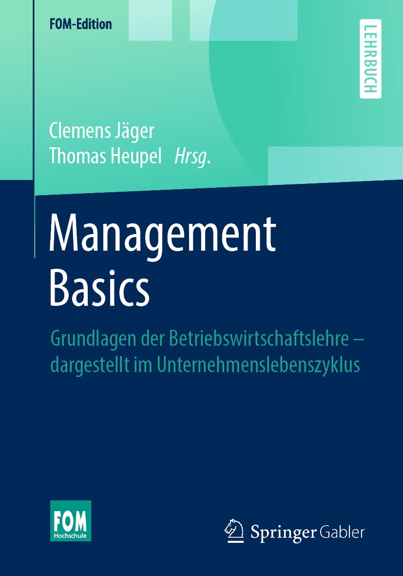 Titlebook: Management Basics; Grundlagen der Betri Clemens Jäger,Thomas Heupel Textbook 2020 Springer Fachmedien Wiesbaden GmbH, ein Teil von Springer Titlebook: Management Basics; Grundlagen der Betri Clemens Jäger,Thomas Heupel Textbook 2020 Springer Fachmedien Wiesbaden GmbH, ein Teil von Springer