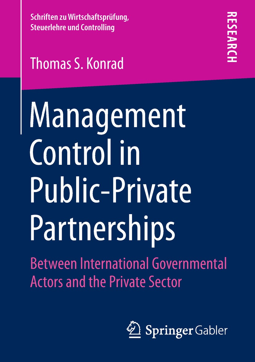 Titlebook: Management Control in Public-Private Partnerships; Between Internationa Thomas S. Konrad Book 2018 Springer Fachmedien Wiesbaden GmbH, part Titlebook: Management Control in Public-Private Partnerships; Between Internationa Thomas S. Konrad Book 2018 Springer Fachmedien Wiesbaden GmbH, part