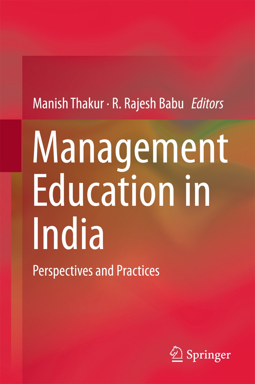 Titlebook: Management Education in India; Perspectives and Pra Manish Thakur,R. Rajesh Babu Book 2017 Springer Science+Business Media Singapore 2017 M Titlebook: Management Education in India; Perspectives and Pra Manish Thakur,R. Rajesh Babu Book 2017 Springer Science+Business Media Singapore 2017 M
