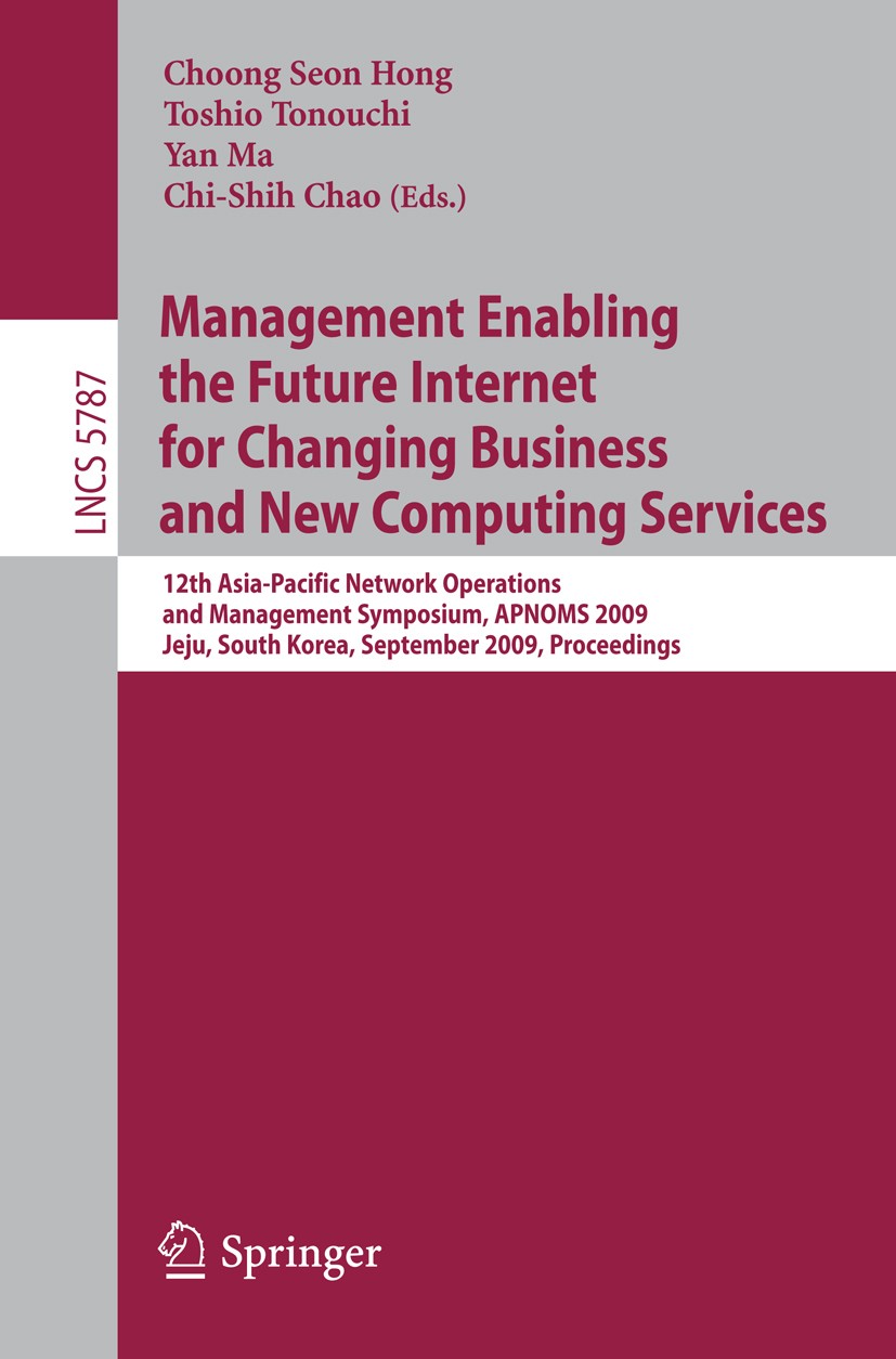 Titlebook: Management Enabling the Future Internet for Changing Business and New Computing Services; 12th Asia-Pacific Ne Choong Seon Hong,Toshio Tono Titlebook: Management Enabling the Future Internet for Changing Business and New Computing Services; 12th Asia-Pacific Ne Choong Seon Hong,Toshio Tono