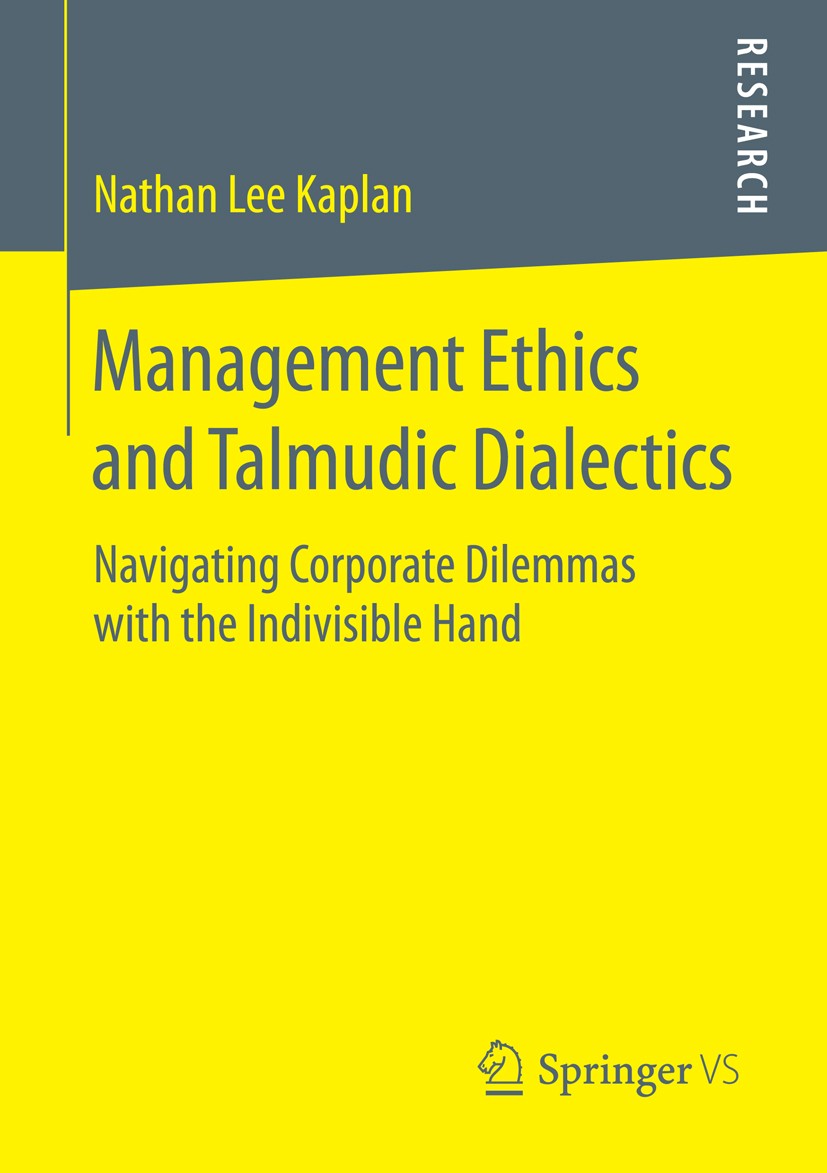 Titlebook: Management Ethics and Talmudic Dialectics; Navigating Corporate Nathan Lee Kaplan Book 2014 Springer Fachmedien Wiesbaden 2014 Business Eth Titlebook: Management Ethics and Talmudic Dialectics; Navigating Corporate Nathan Lee Kaplan Book 2014 Springer Fachmedien Wiesbaden 2014 Business Eth