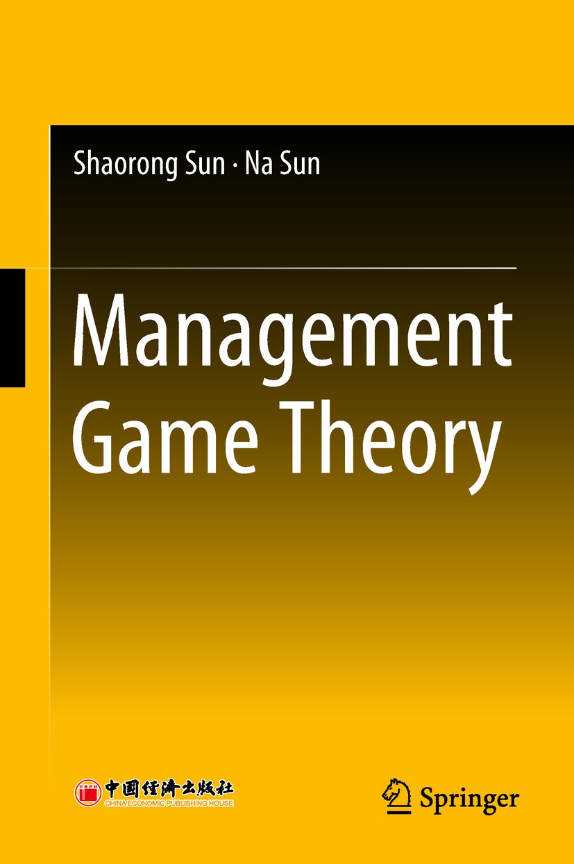 Titlebook: Management Game Theory; Shaorong Sun,Na Sun Book 2018 China Economic Publishing House and Springer Nature Singapore Pte Ltd. 2018 Manageme Titlebook: Management Game Theory; Shaorong Sun,Na Sun Book 2018 China Economic Publishing House and Springer Nature Singapore Pte Ltd. 2018 Manageme