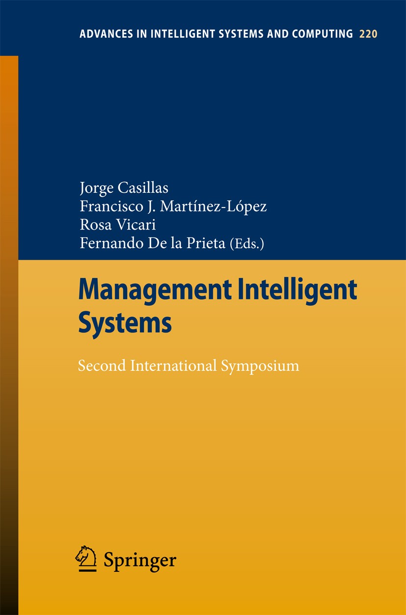 Titlebook: Management Intelligent Systems; Second International Jorge Casillas,Francisco J. Martínez-López,Fernand Conference proceedings 2013 Springe Titlebook: Management Intelligent Systems; Second International Jorge Casillas,Francisco J. Martínez-López,Fernand Conference proceedings 2013 Springe