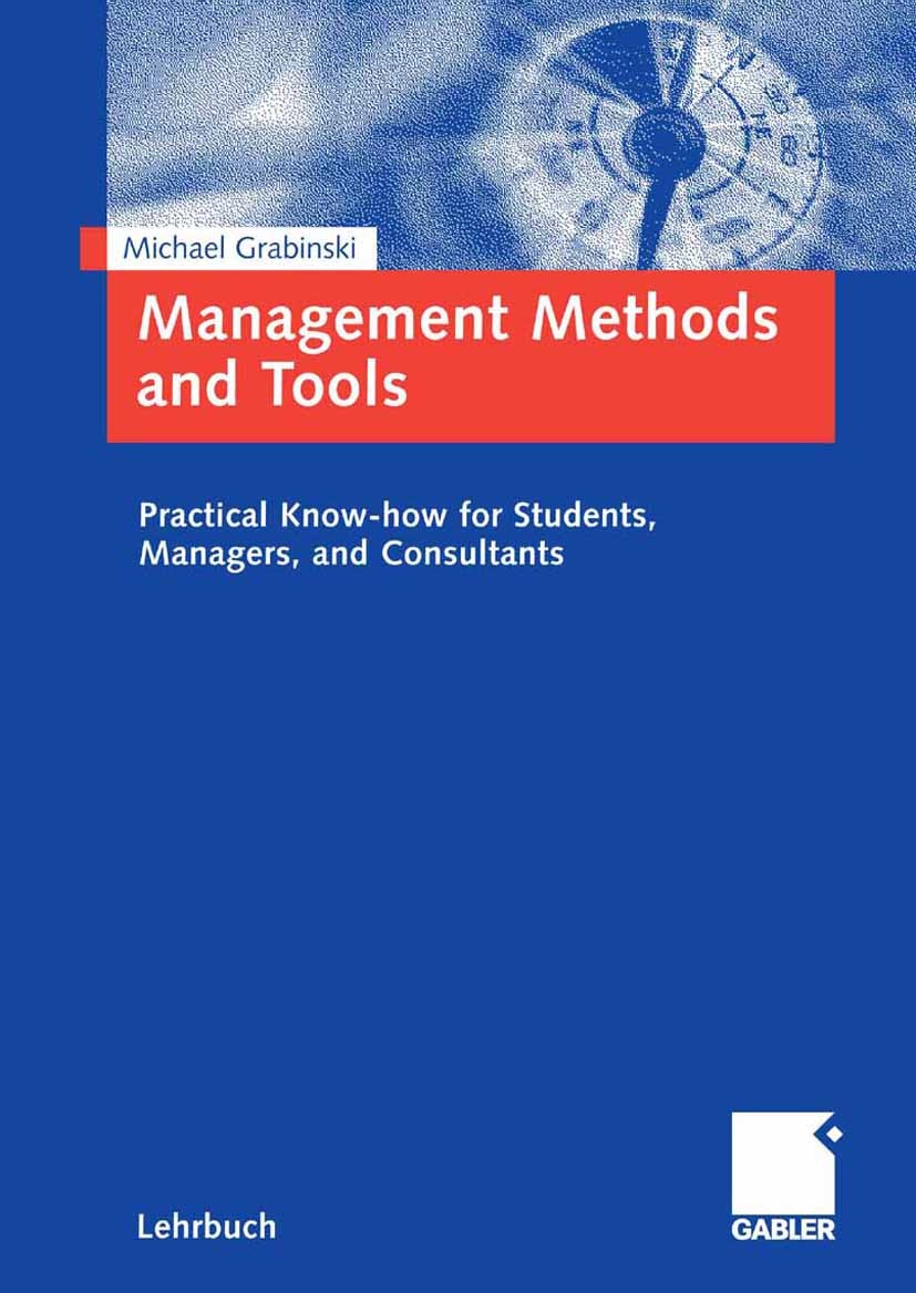 Titlebook: Management Methods and Tools; Practical Know-how f Michael Grabinski Textbook 2007 Gabler Verlag | Springer Fachmedien Wiesbaden GmbH, Wies Titlebook: Management Methods and Tools; Practical Know-how f Michael Grabinski Textbook 2007 Gabler Verlag | Springer Fachmedien Wiesbaden GmbH, Wies