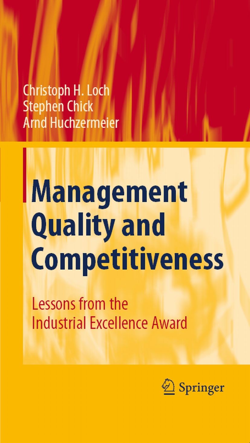 Titlebook: Management Quality and Competitiveness; Lessons from the Ind Christoph H. Loch,Stephen E. Chick,Arnd Huchzermei Book 2008 Springer-Verlag B Titlebook: Management Quality and Competitiveness; Lessons from the Ind Christoph H. Loch,Stephen E. Chick,Arnd Huchzermei Book 2008 Springer-Verlag B