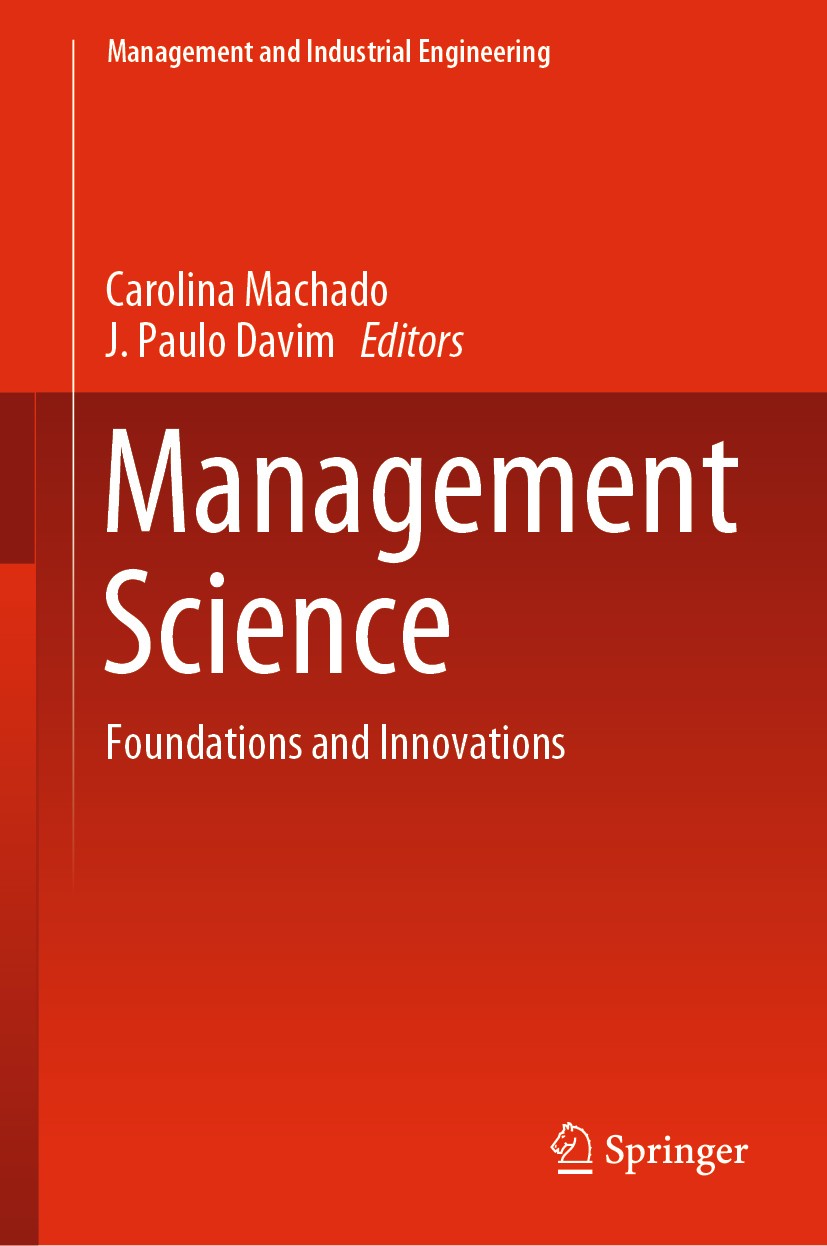 Titlebook: Management Science; Foundations and Inno Carolina Machado,J. Paulo Davim Book 2019 Springer Nature Switzerland AG 2019 Organizational behav Titlebook: Management Science; Foundations and Inno Carolina Machado,J. Paulo Davim Book 2019 Springer Nature Switzerland AG 2019 Organizational behav