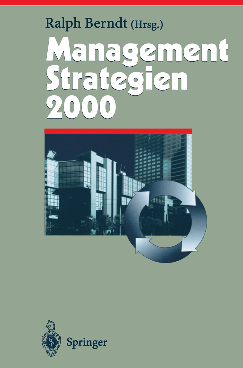 Titlebook: Management Strategien 2000; Ralph Berndt Book 1999 Springer-Verlag Berlin Heidelberg 1999 Altersversorgung.Business.Finanzmanagement.Führu Titlebook: Management Strategien 2000; Ralph Berndt Book 1999 Springer-Verlag Berlin Heidelberg 1999 Altersversorgung.Business.Finanzmanagement.Führu