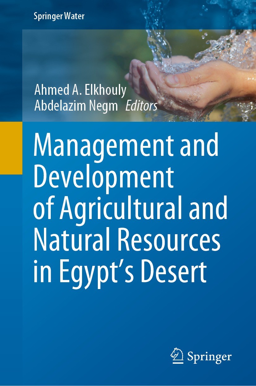 Titlebook: Management and Development of Agricultural and Natural Resources in Egypt‘s Desert; Ahmed A. Elkhouly,Abdelazim Negm Book 2021 The Editor( Titlebook: Management and Development of Agricultural and Natural Resources in Egypt‘s Desert; Ahmed A. Elkhouly,Abdelazim Negm Book 2021 The Editor(