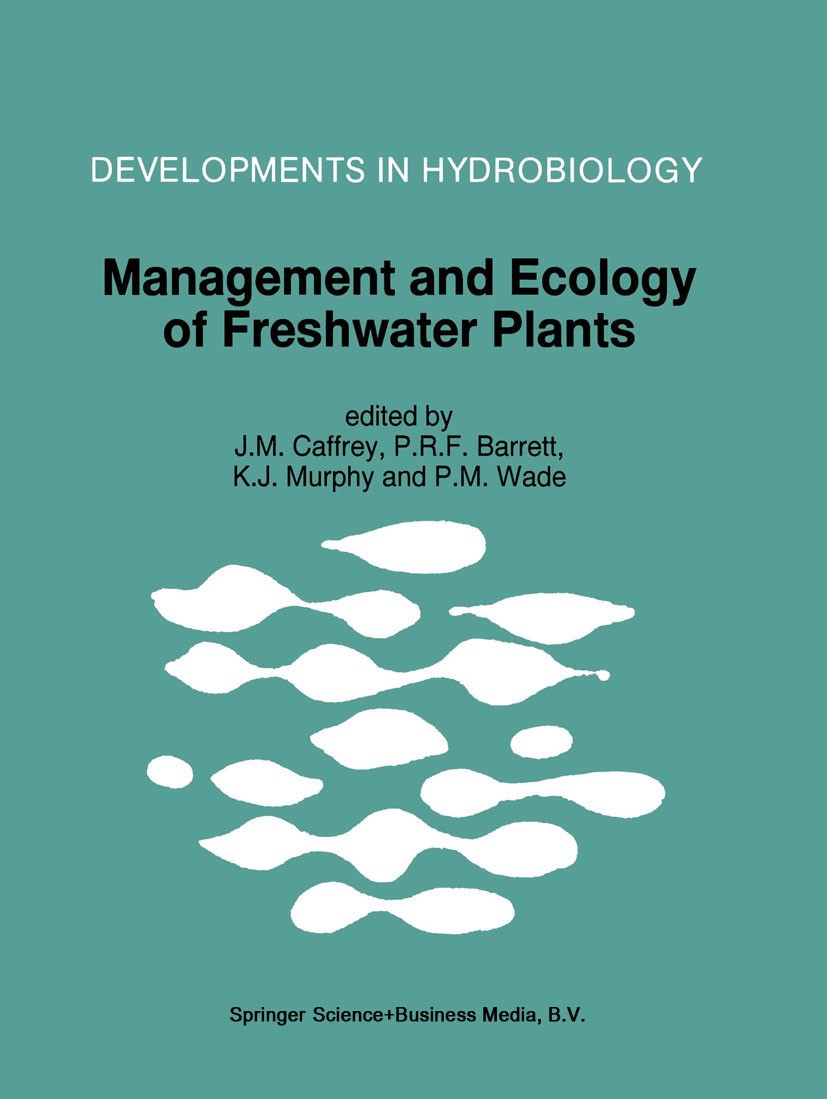 Titlebook: Management and Ecology of Freshwater Plants; Proceedings of the 9 J. M. Caffrey,P. R. F. Barrett,P. M. Wade Conference proceedings 1996 Spr Titlebook: Management and Ecology of Freshwater Plants; Proceedings of the 9 J. M. Caffrey,P. R. F. Barrett,P. M. Wade Conference proceedings 1996 Spr