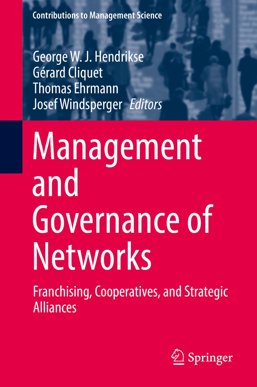 Titlebook: Management and Governance of Networks; Franchising, Coopera George W. J.‘Hendrikse,Gérard Cliquet,Josef Windsp Book 2017 Springer Internati Titlebook: Management and Governance of Networks; Franchising, Coopera George W. J.‘Hendrikse,Gérard Cliquet,Josef Windsp Book 2017 Springer Internati