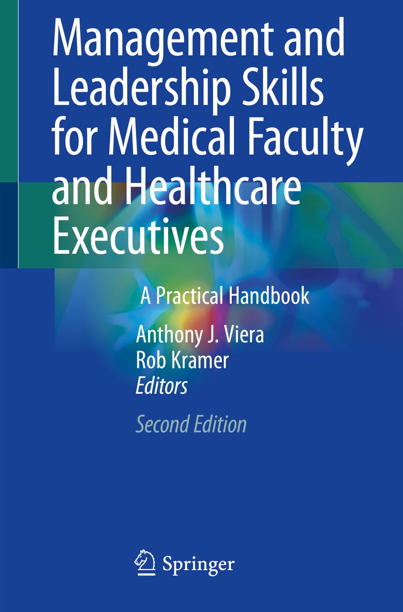 Titlebook: Management and Leadership Skills for Medical Faculty and Healthcare Executives; A Practical Handbook Anthony J. Viera,Rob Kramer Book 2020L Titlebook: Management and Leadership Skills for Medical Faculty and Healthcare Executives; A Practical Handbook Anthony J. Viera,Rob Kramer Book 2020L