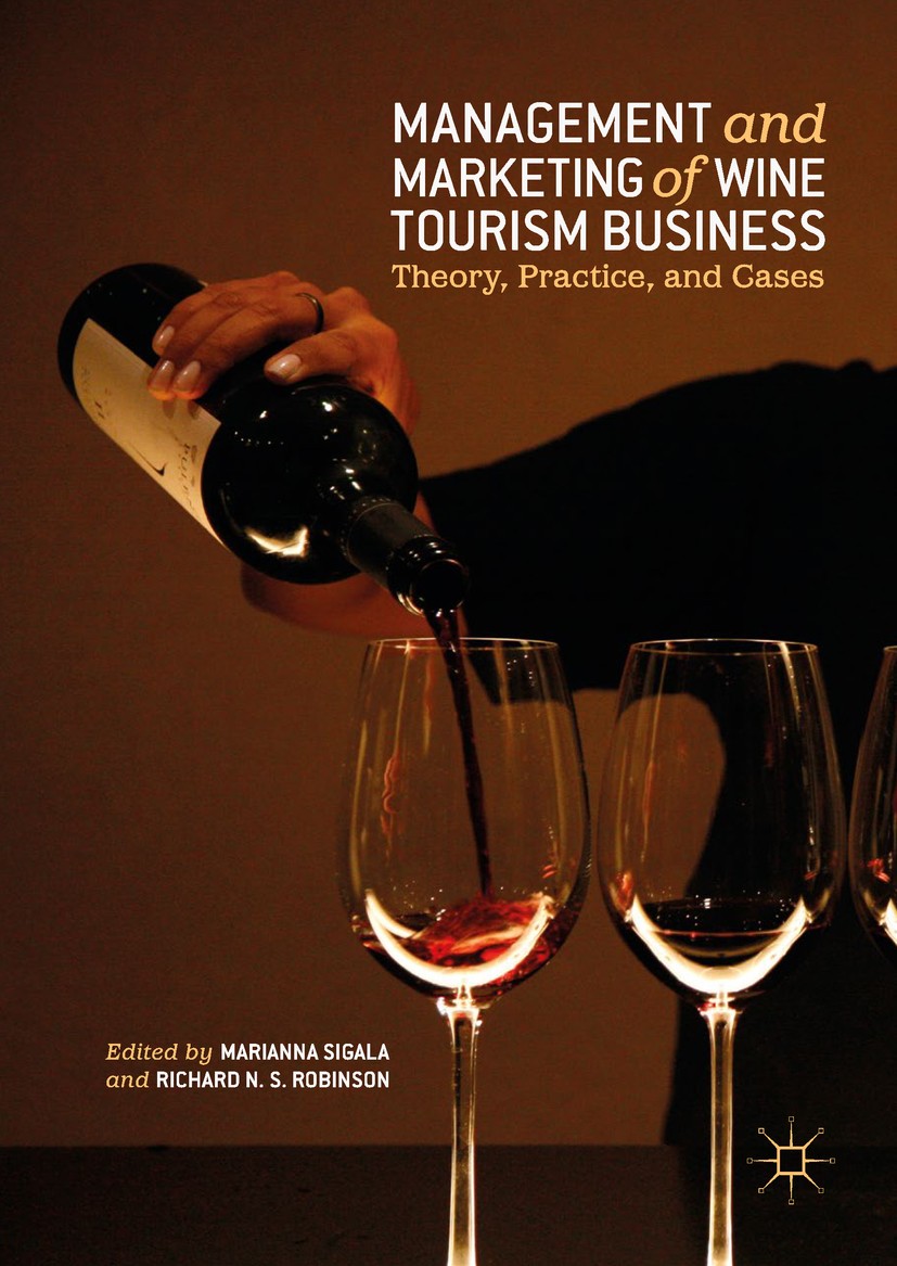 Titlebook: Management and Marketing of Wine Tourism Business; Theory, Practice, an Marianna Sigala,Richard N. S. Robinson Book 2019 The Editor(s) (if Titlebook: Management and Marketing of Wine Tourism Business; Theory, Practice, an Marianna Sigala,Richard N. S. Robinson Book 2019 The Editor(s) (if