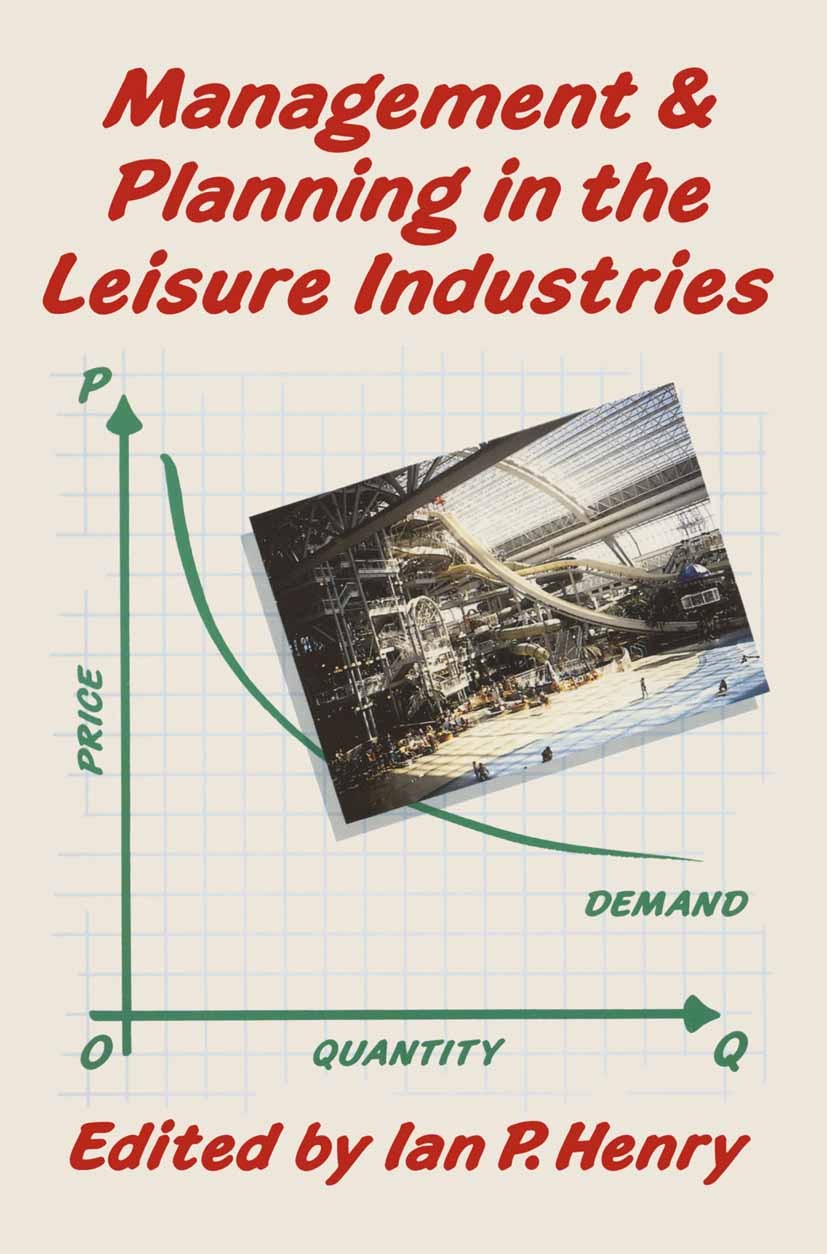 Titlebook: Management and Planning in the Leisure Industries; Ian Henry (Lecturer in Leisure Studies and Recreat Book 1990 Palgrave Macmillan, a divi Titlebook: Management and Planning in the Leisure Industries; Ian Henry (Lecturer in Leisure Studies and Recreat Book 1990 Palgrave Macmillan, a divi