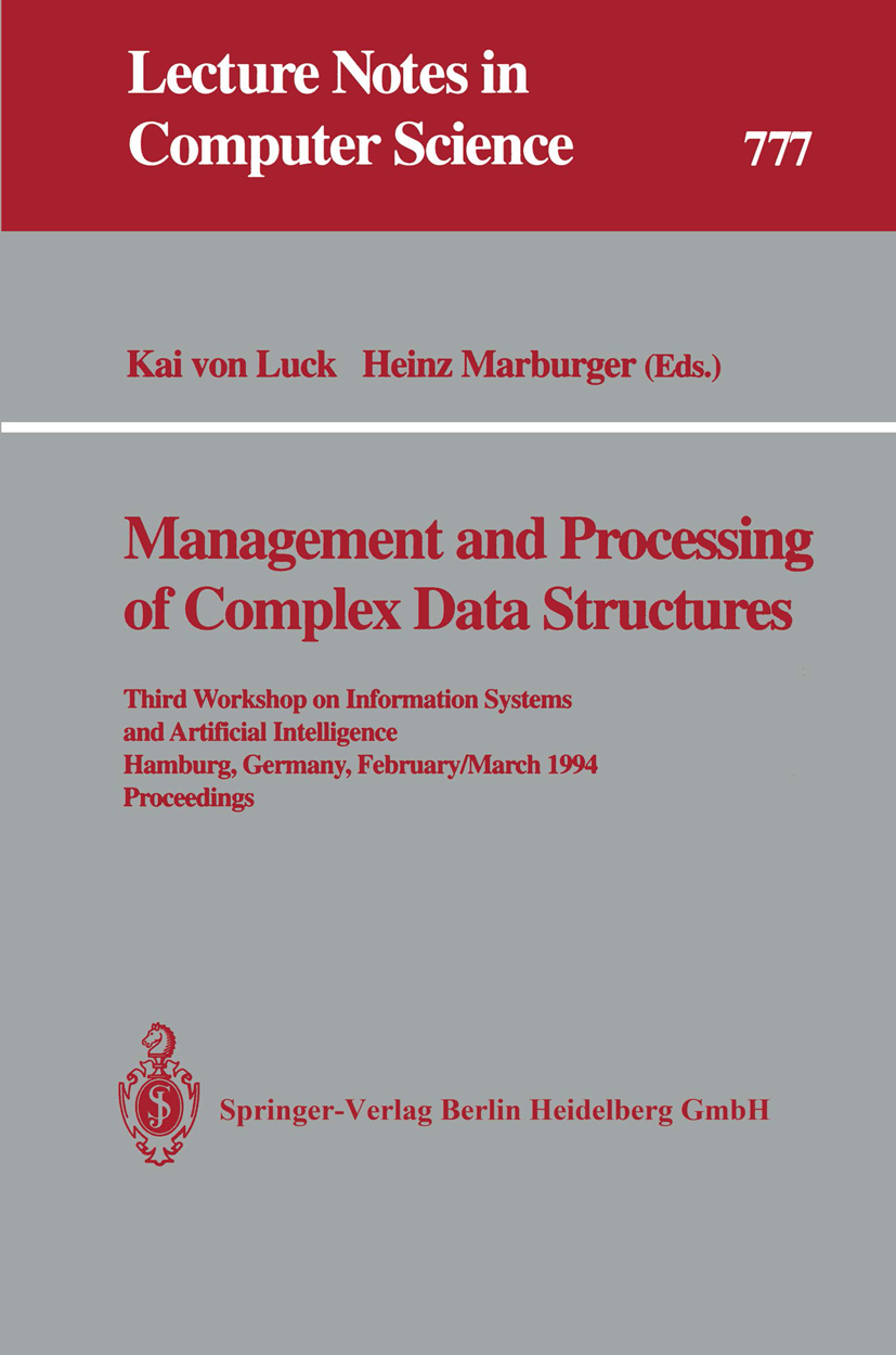 Titlebook: Management and Processing of Complex Data Structures; Third Workshop on In Kai Luck,Heinz Marburger Conference proceedings 1994 Springer-Ve Titlebook: Management and Processing of Complex Data Structures; Third Workshop on In Kai Luck,Heinz Marburger Conference proceedings 1994 Springer-Ve