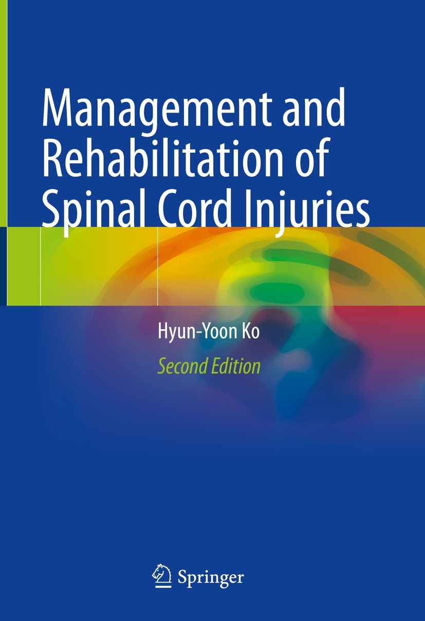 Titlebook: Management and Rehabilitation of Spinal Cord Injuries; Hyun-Yoon Ko Book 2022Latest edition The Editor(s) (if applicable) and The Author(s Titlebook: Management and Rehabilitation of Spinal Cord Injuries; Hyun-Yoon Ko Book 2022Latest edition The Editor(s) (if applicable) and The Author(s