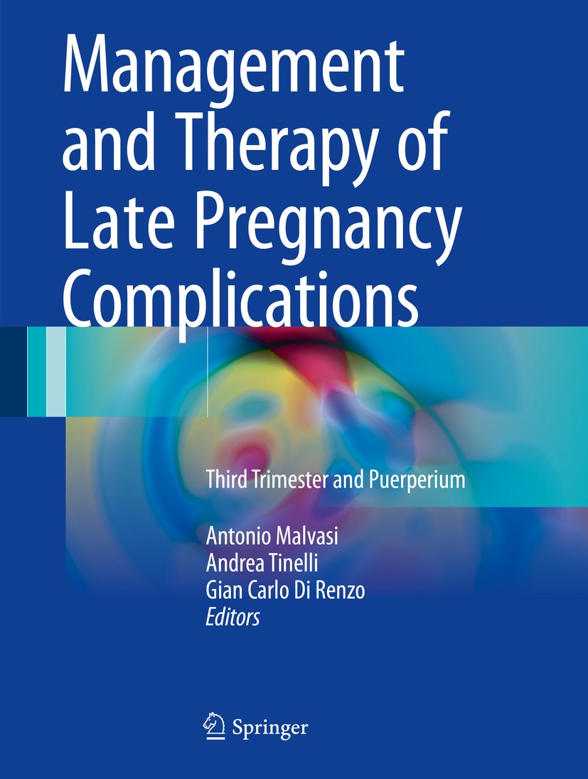 Titlebook: Management and Therapy of Late Pregnancy Complications; Third Trimester and Antonio Malvasi,Andrea Tinelli,Gian Carlo Di Renzo Book 2017 S Titlebook: Management and Therapy of Late Pregnancy Complications; Third Trimester and Antonio Malvasi,Andrea Tinelli,Gian Carlo Di Renzo Book 2017 S