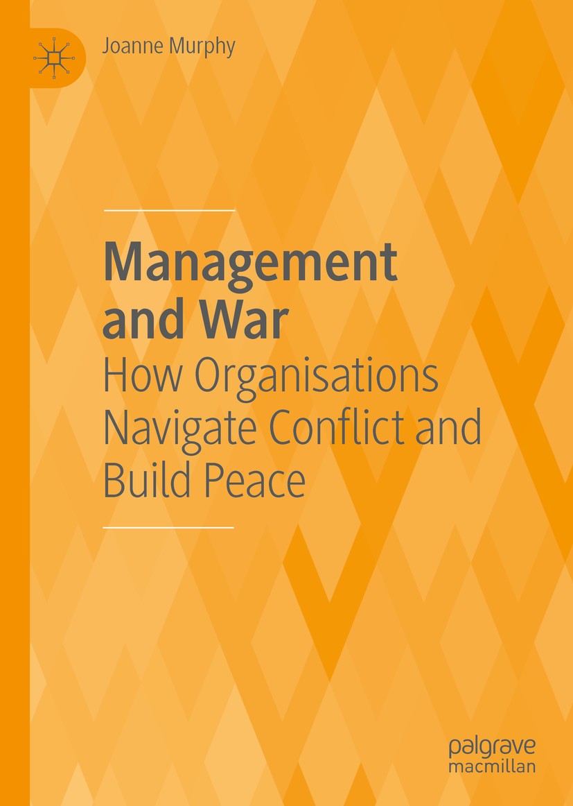 Titlebook: Management and War; How Organisations Na Joanne Murphy Book 2020 The Editor(s) (if applicable) and The Author(s) under, exclusive licence t Titlebook: Management and War; How Organisations Na Joanne Murphy Book 2020 The Editor(s) (if applicable) and The Author(s) under, exclusive licence t