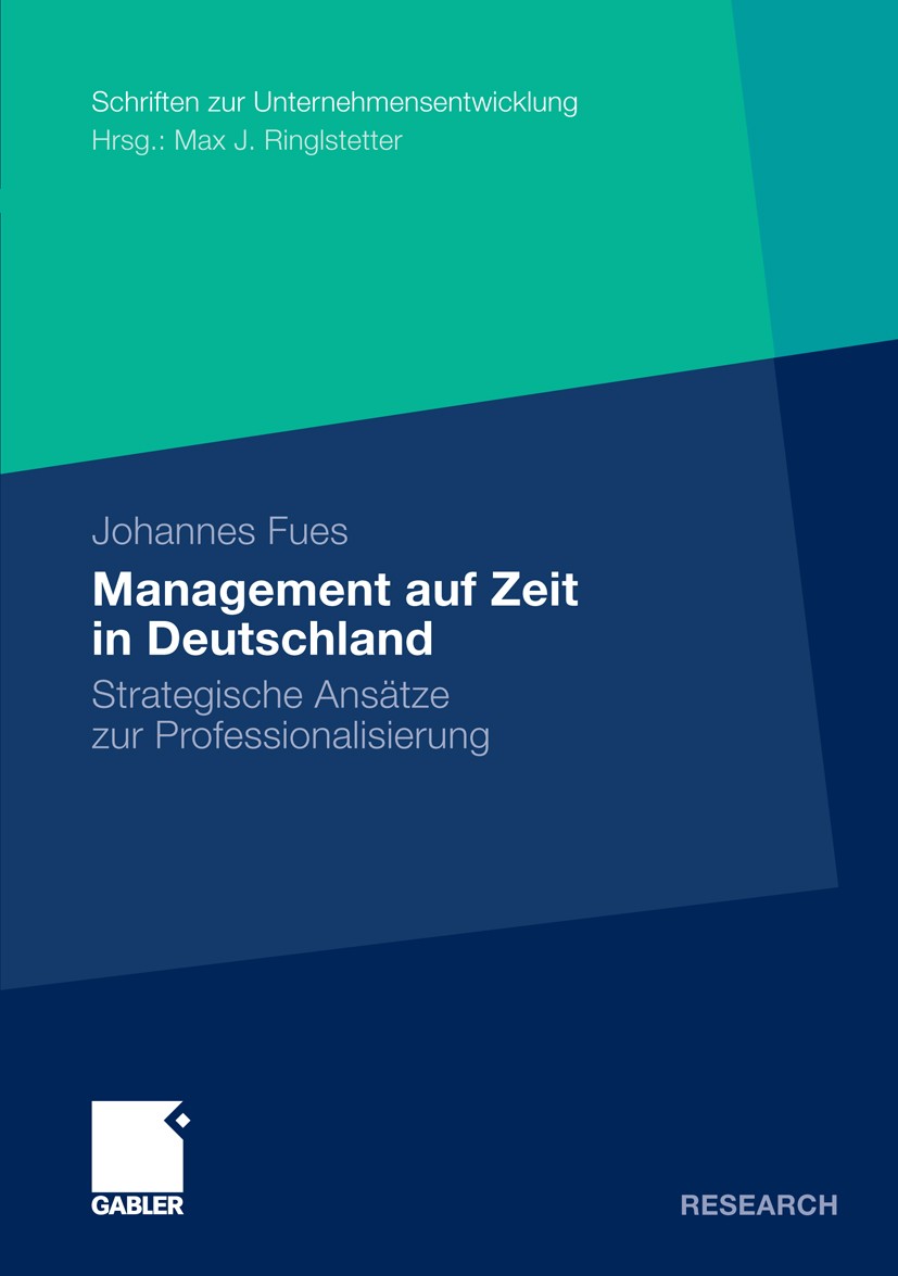 Titlebook: Management auf Zeit in Deutschland; Strategische Ansätze Johannes Fues Book 2010 Gabler Verlag | Springer Fachmedien Wiesbaden GmbH, Wiesba Titlebook: Management auf Zeit in Deutschland; Strategische Ansätze Johannes Fues Book 2010 Gabler Verlag | Springer Fachmedien Wiesbaden GmbH, Wiesba