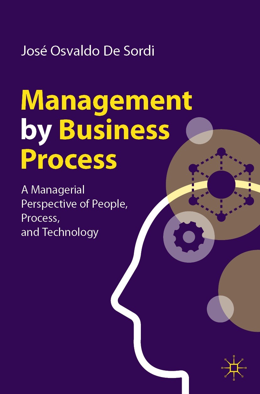 Titlebook: Management by Business Process; A Managerial Perspec José Osvaldo De Sordi Textbook 2023 The Editor(s) (if applicable) and The Author(s), u Titlebook: Management by Business Process; A Managerial Perspec José Osvaldo De Sordi Textbook 2023 The Editor(s) (if applicable) and The Author(s), u