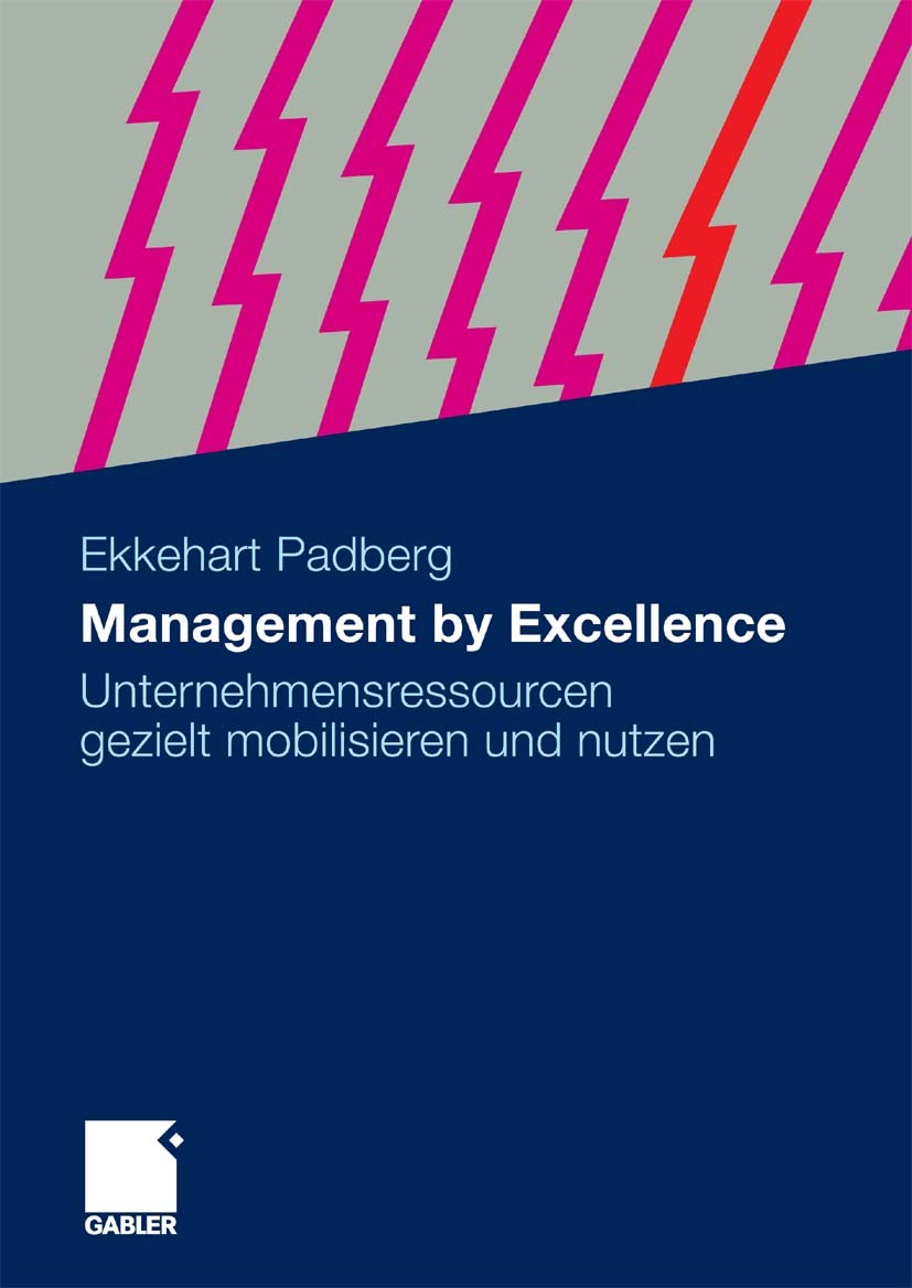 Titlebook: Management by Excellence; Unternehmensressourc Ekkehart Padberg Book 2010 Gabler Verlag | Springer Fachmedien Wiesbaden GmbH, Wiesbaden 201 Titlebook: Management by Excellence; Unternehmensressourc Ekkehart Padberg Book 2010 Gabler Verlag | Springer Fachmedien Wiesbaden GmbH, Wiesbaden 201