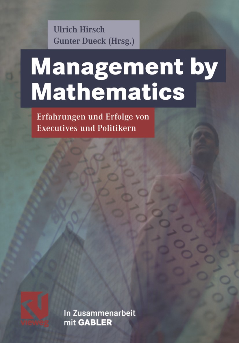 Titlebook: Management by Mathematics; Erfahrungen und Erfo Ulrich Hirsch,Gunter Dueck Book 2003 Springer Fachmedien Wiesbaden 2003 Forschung.Industrie Titlebook: Management by Mathematics; Erfahrungen und Erfo Ulrich Hirsch,Gunter Dueck Book 2003 Springer Fachmedien Wiesbaden 2003 Forschung.Industrie