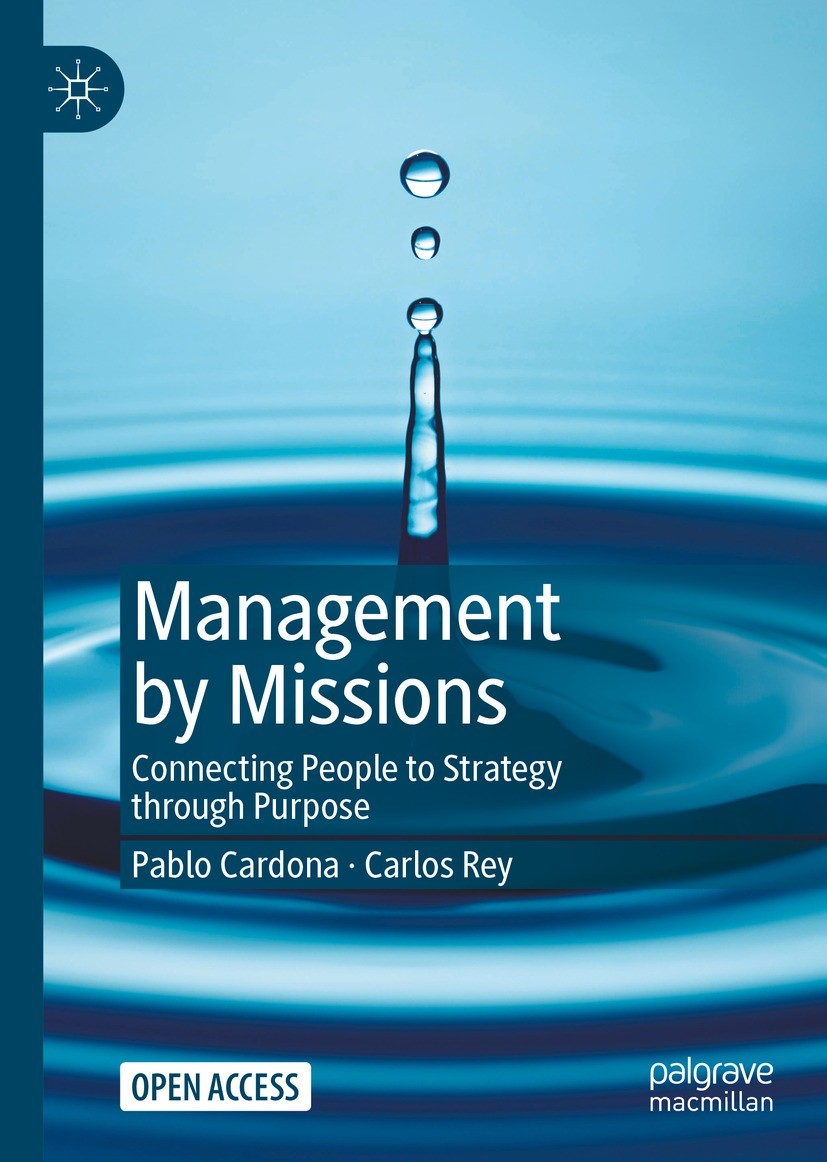 Titlebook: Management by Missions; Connecting People to Pablo Cardona,Carlos Rey Book‘‘‘‘‘‘‘‘ 2022Latest edition The Editor(s) (if applicable) and The Titlebook: Management by Missions; Connecting People to Pablo Cardona,Carlos Rey Book‘‘‘‘‘‘‘‘ 2022Latest edition The Editor(s) (if applicable) and The