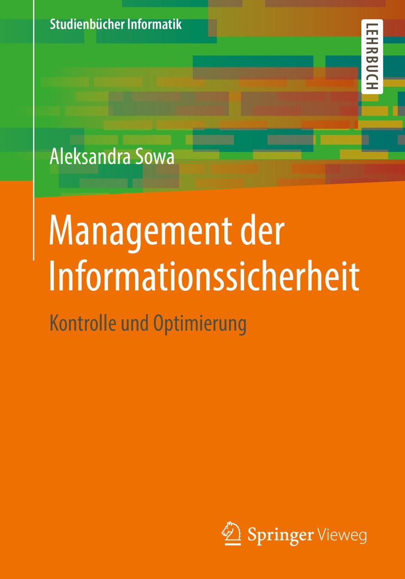 Titlebook: Management der Informationssicherheit; Kontrolle und Optimi Aleksandra Sowa Textbook 2017 Springer Fachmedien Wiesbaden GmbH 2017 IT-Sicher Titlebook: Management der Informationssicherheit; Kontrolle und Optimi Aleksandra Sowa Textbook 2017 Springer Fachmedien Wiesbaden GmbH 2017 IT-Sicher