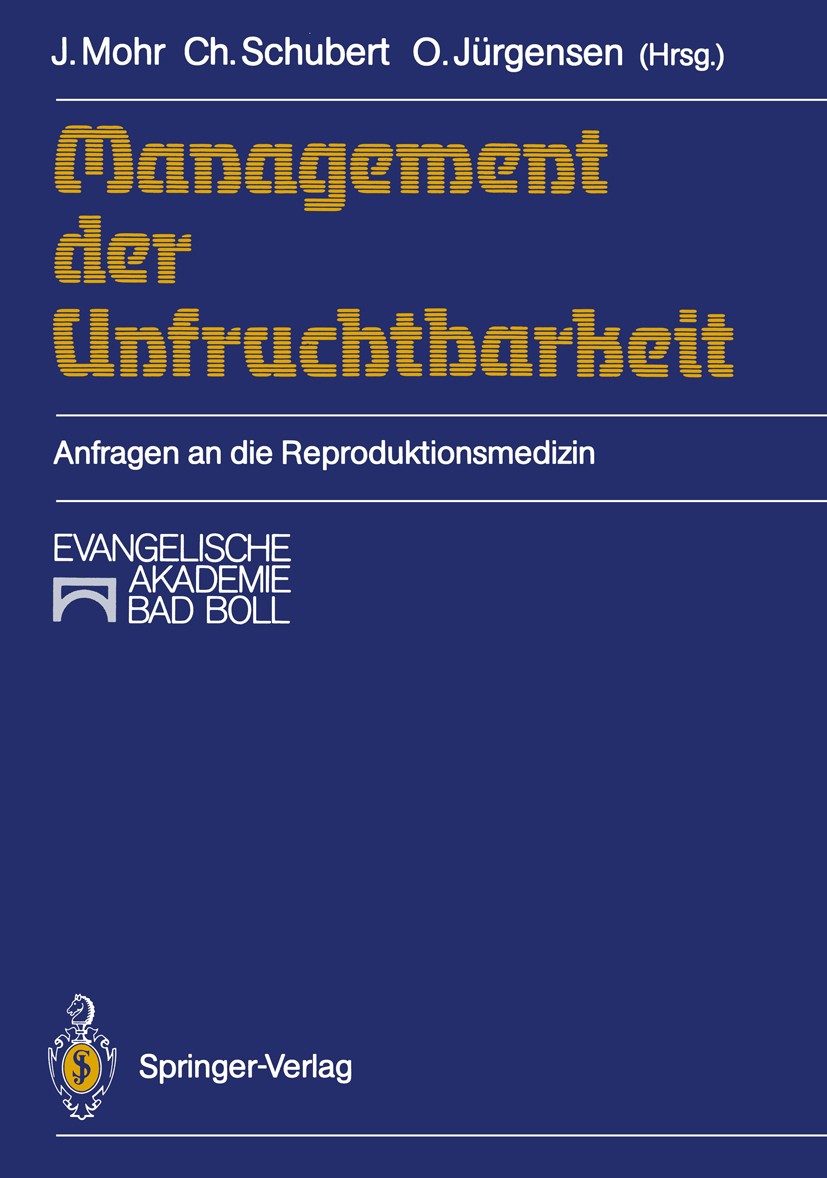 Titlebook: Management der Unfruchtbarkeit; Anfragen an die Repr Jürgen Mohr (Arzt und Pfarrer),Christoph Schubert Conference proceedings 1989 Springe Titlebook: Management der Unfruchtbarkeit; Anfragen an die Repr Jürgen Mohr (Arzt und Pfarrer),Christoph Schubert Conference proceedings 1989 Springe