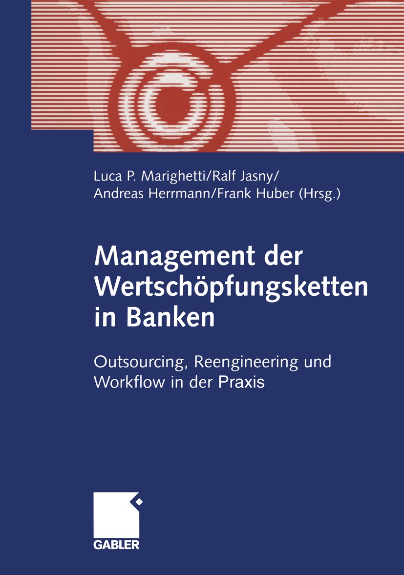 Titlebook: Management der Wertschöpfungsketten in Banken; Outsourcing, Reengin Luca P. Marighetti,Ralf Jasny,Frank Huber Book 2001 Betriebswirtschaftl Titlebook: Management der Wertschöpfungsketten in Banken; Outsourcing, Reengin Luca P. Marighetti,Ralf Jasny,Frank Huber Book 2001 Betriebswirtschaftl