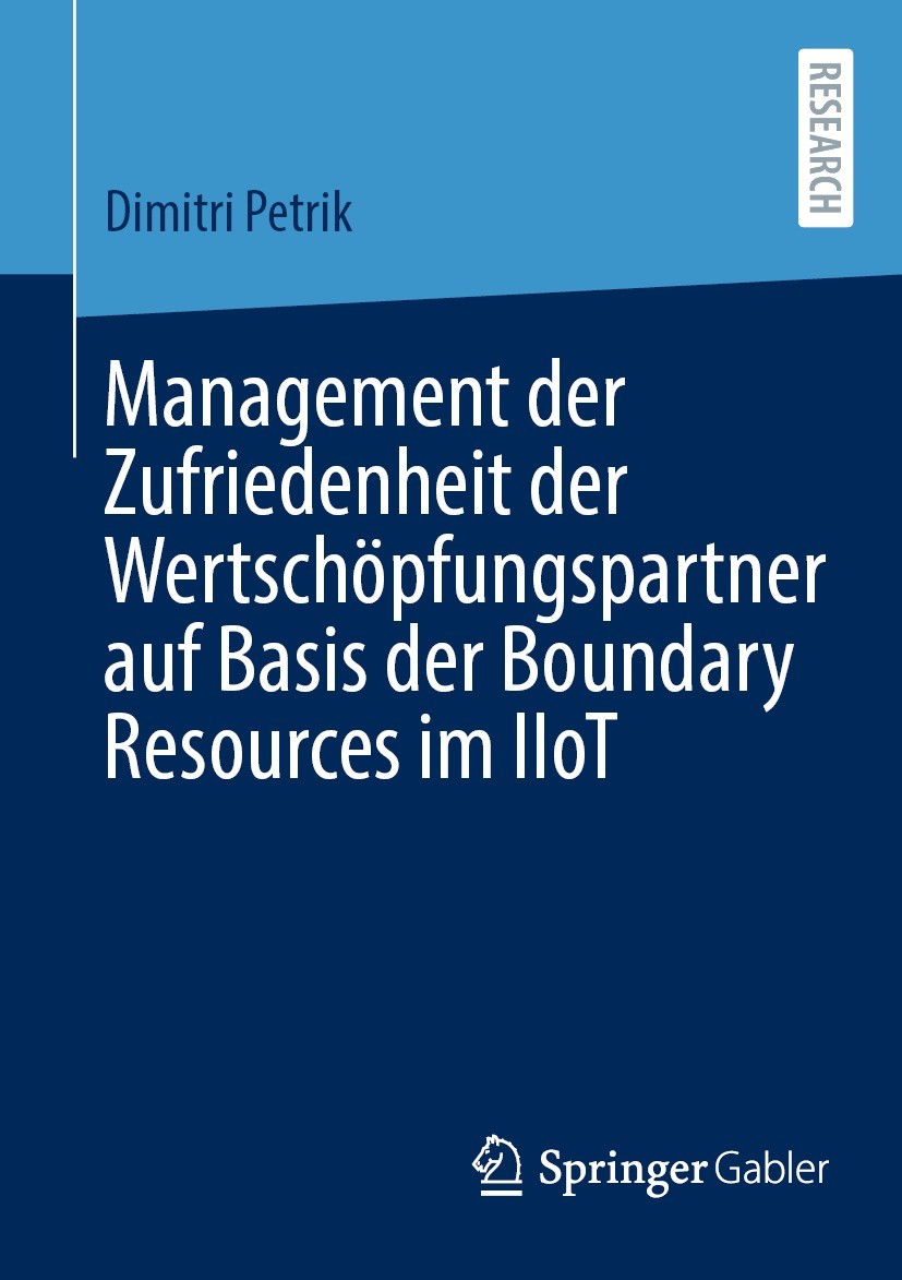 Titlebook: Management der Zufriedenheit der Wertschöpfungspartner auf Basis der Boundary Resources im IIoT; Dimitri Petrik Book 2022 Der/die Herausge Titlebook: Management der Zufriedenheit der Wertschöpfungspartner auf Basis der Boundary Resources im IIoT; Dimitri Petrik Book 2022 Der/die Herausge
