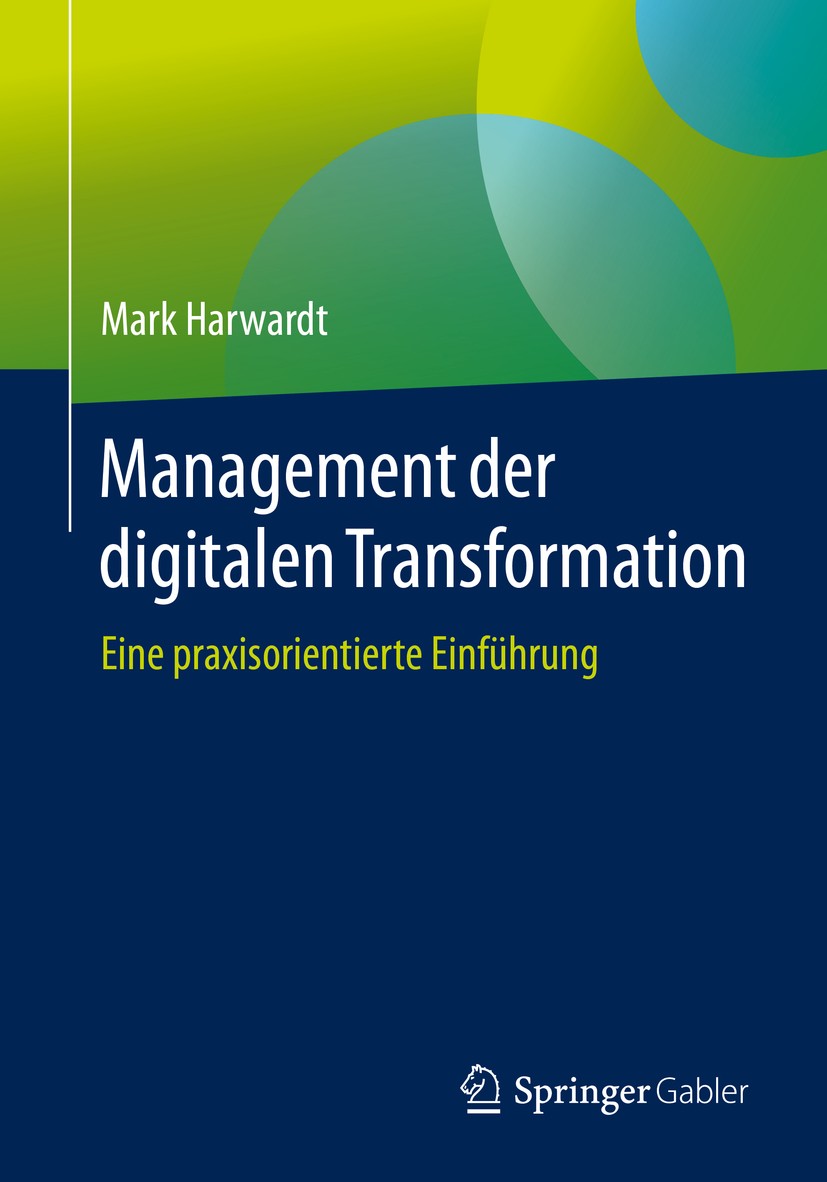 Titlebook: Management der digitalen Transformation; Eine praxisorientier Mark Harwardt Book 20191st edition Springer Fachmedien Wiesbaden GmbH, ein Te Titlebook: Management der digitalen Transformation; Eine praxisorientier Mark Harwardt Book 20191st edition Springer Fachmedien Wiesbaden GmbH, ein Te