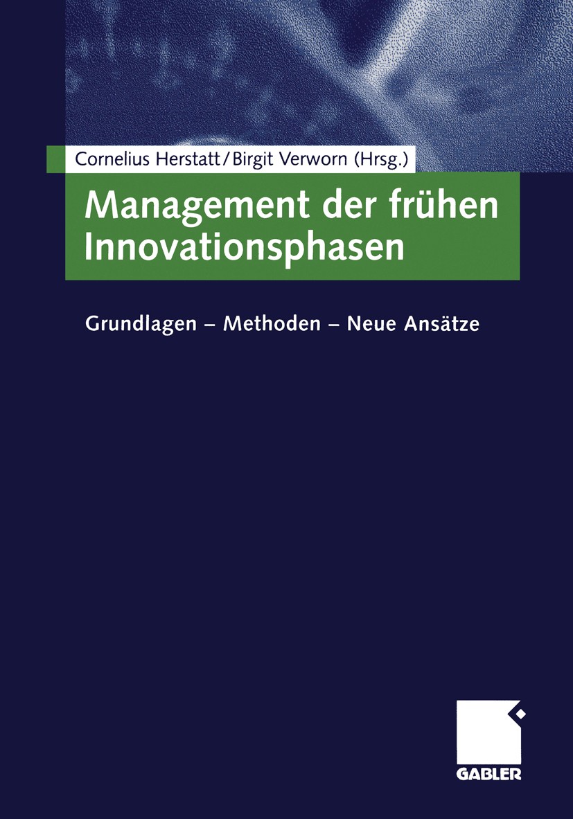 Titlebook: Management der frühen Innovationsphasen; Grundlagen - Methode Cornelius Herstatt (leitet den Arbeitsbereich Tech Book 20031st edition Gable Titlebook: Management der frühen Innovationsphasen; Grundlagen - Methode Cornelius Herstatt (leitet den Arbeitsbereich Tech Book 20031st edition Gable