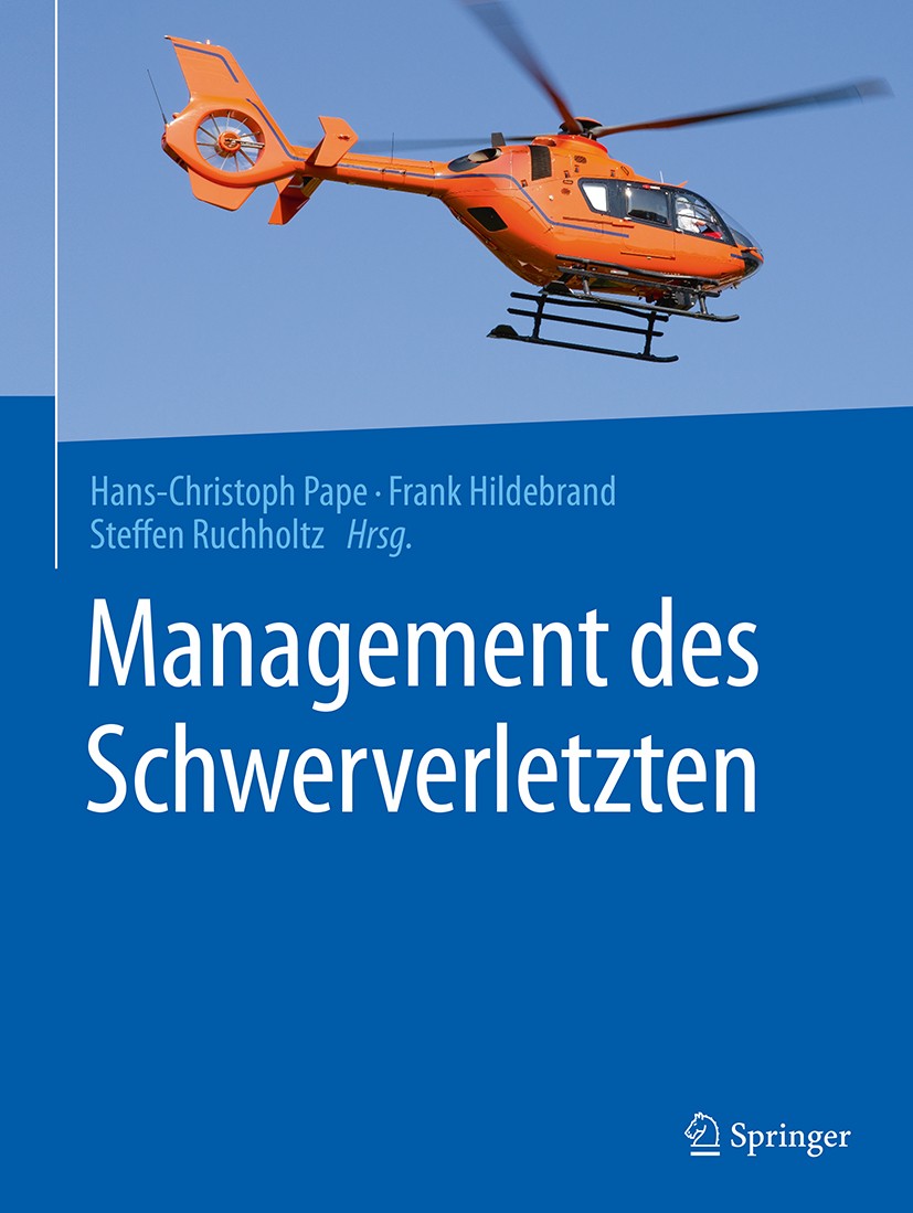 Titlebook: Management des Schwerverletzten; Hans-Christoph Pape,Frank Hildebrand,Steffen Ruchh Book 2018 Springer-Verlag GmbH Deutschland 2018 AIS.IS Titlebook: Management des Schwerverletzten; Hans-Christoph Pape,Frank Hildebrand,Steffen Ruchh Book 2018 Springer-Verlag GmbH Deutschland 2018 AIS.IS
