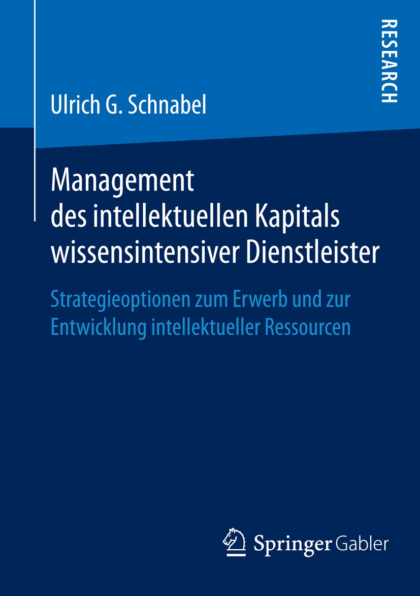 Titlebook: Management des intellektuellen Kapitals wissensintensiver Dienstleister; Strategieoptionen zu Ulrich G. Schnabel Book 2013 Springer Fachmed Titlebook: Management des intellektuellen Kapitals wissensintensiver Dienstleister; Strategieoptionen zu Ulrich G. Schnabel Book 2013 Springer Fachmed