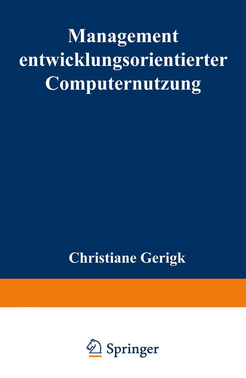 Titlebook: Management entwicklungsorientierter Computernutzung; Christiane Gerigk Textbook 1999 Springer Fachmedien Wiesbaden 1999 Forschungsberichte Titlebook: Management entwicklungsorientierter Computernutzung; Christiane Gerigk Textbook 1999 Springer Fachmedien Wiesbaden 1999 Forschungsberichte