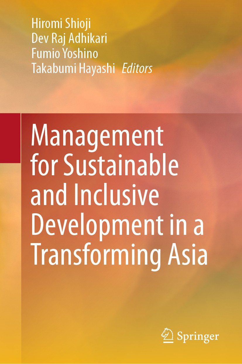 Titlebook: Management for Sustainable and Inclusive Development in a Transforming Asia; Hiromi Shioji,Dev Raj Adhikari,Takabumi Hayashi Book 2021 The Titlebook: Management for Sustainable and Inclusive Development in a Transforming Asia; Hiromi Shioji,Dev Raj Adhikari,Takabumi Hayashi Book 2021 The