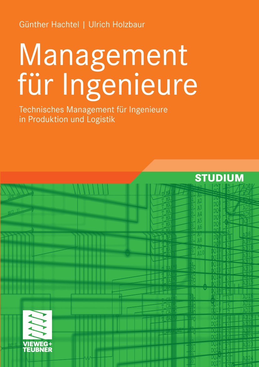 Titlebook: Management für Ingenieure; Technisches Manageme Günther Hachtel,Ulrich Holzbaur Textbook 2010 Vieweg+Teubner Verlag | Springer Fachmedien W Titlebook: Management für Ingenieure; Technisches Manageme Günther Hachtel,Ulrich Holzbaur Textbook 2010 Vieweg+Teubner Verlag | Springer Fachmedien W