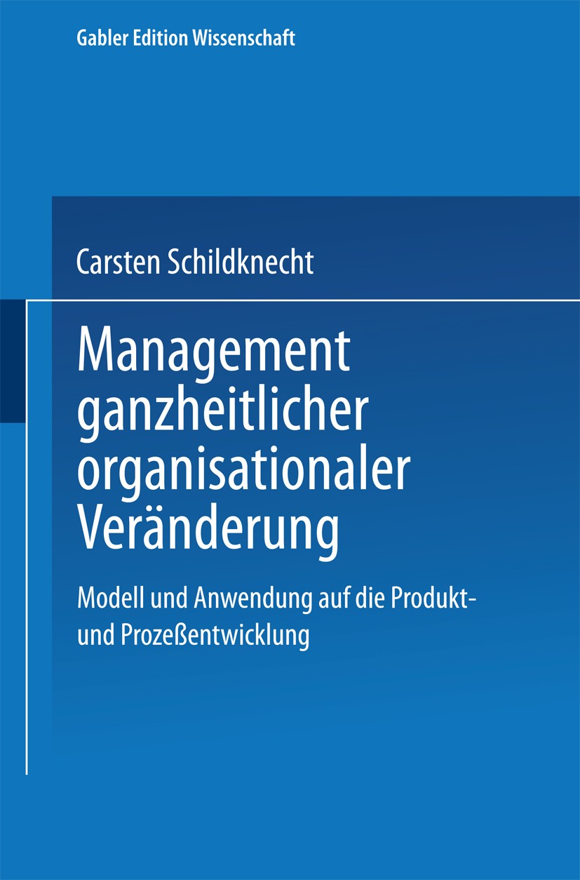 Titlebook: Management ganzheitlicher organisationaler Veränderung; Modell und Anwendung Carsten Schildknecht Textbook 1998 Springer Fachmedien Wiesbad Titlebook: Management ganzheitlicher organisationaler Veränderung; Modell und Anwendung Carsten Schildknecht Textbook 1998 Springer Fachmedien Wiesbad