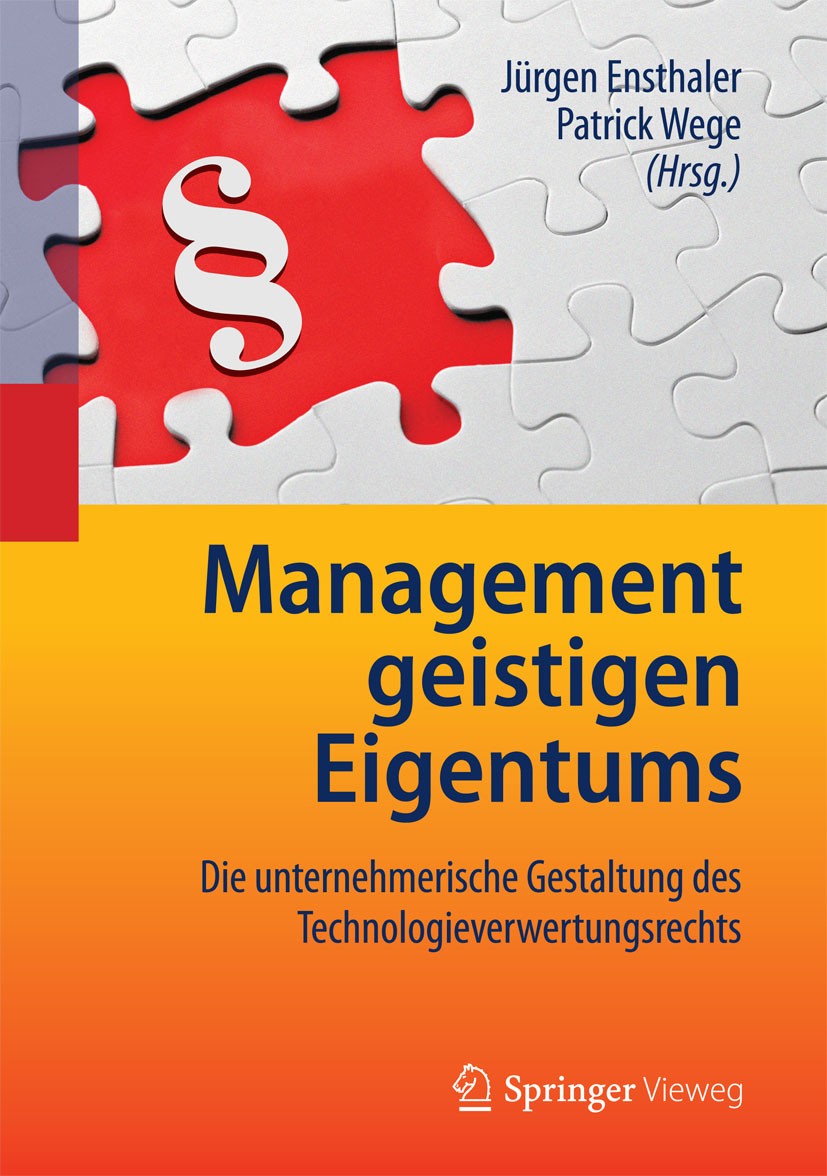 Titlebook: Management geistigen Eigentums; Die unternehmerische Jürgen Ensthaler,Patrick Wege Book 2013 Springer-Verlag Berlin Heidelberg 2013 Geistig Titlebook: Management geistigen Eigentums; Die unternehmerische Jürgen Ensthaler,Patrick Wege Book 2013 Springer-Verlag Berlin Heidelberg 2013 Geistig