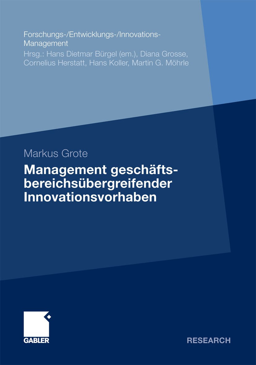 Titlebook: Management geschäftsbereichsübergreifender Innovationsvorhaben; Markus Grote Book 2010 Gabler Verlag | Springer Fachmedien Wiesbaden GmbH, Titlebook: Management geschäftsbereichsübergreifender Innovationsvorhaben; Markus Grote Book 2010 Gabler Verlag | Springer Fachmedien Wiesbaden GmbH,