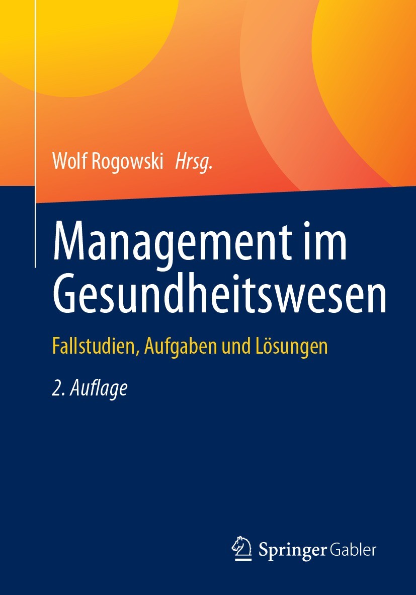 Titlebook: Management im Gesundheitswesen; Fallstudien, Aufgabe Wolf Rogowski Textbook 2023Latest edition Springer Fachmedien Wiesbaden GmbH, ein Teil Titlebook: Management im Gesundheitswesen; Fallstudien, Aufgabe Wolf Rogowski Textbook 2023Latest edition Springer Fachmedien Wiesbaden GmbH, ein Teil